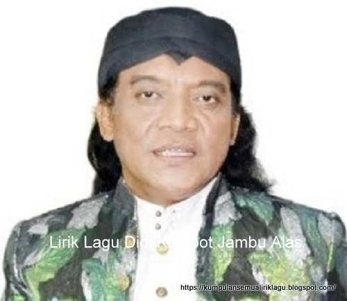 Lirik Lagu Didi Kempot Jambu Alas 