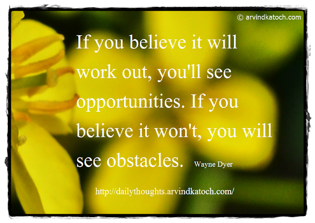 Daily Thought, Quote, Wyne Dyer, Belive, Opportunities, Obstacles, 