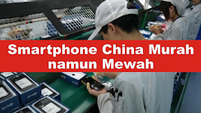 Kenapa Smartphone China Murah namun Mewah ?