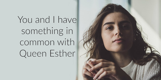 Dear Christians, please understand this important way that we have something in common with Queen Esther!