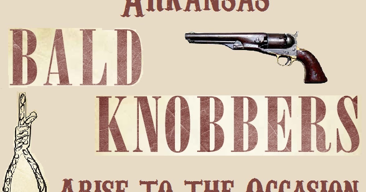 Ozarks' History Arkansas Bald Knobbers Arise to the Occasion.