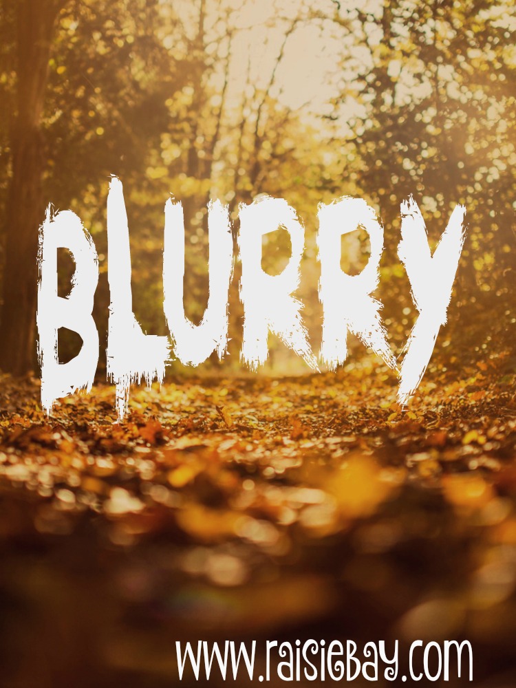 Blurry Word of the Week Raisie Bay