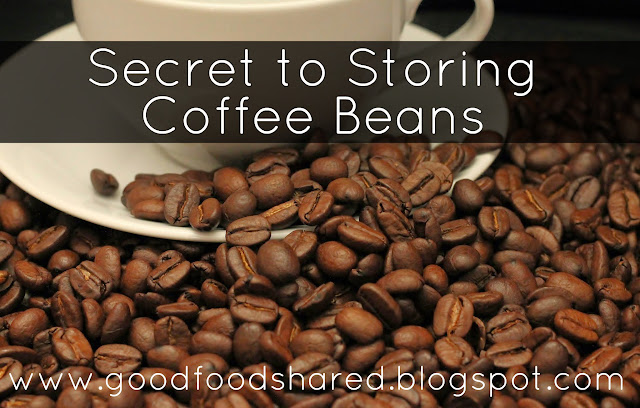 How to Store whole Coffee Beans and get the best from them. GoodFoodShared.Blogspot.com