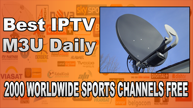 Best IPTV M3U Daily playlists sports worldwide 2000 channels free