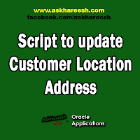 Script to update Customer Location Address, www.akhareesh.com