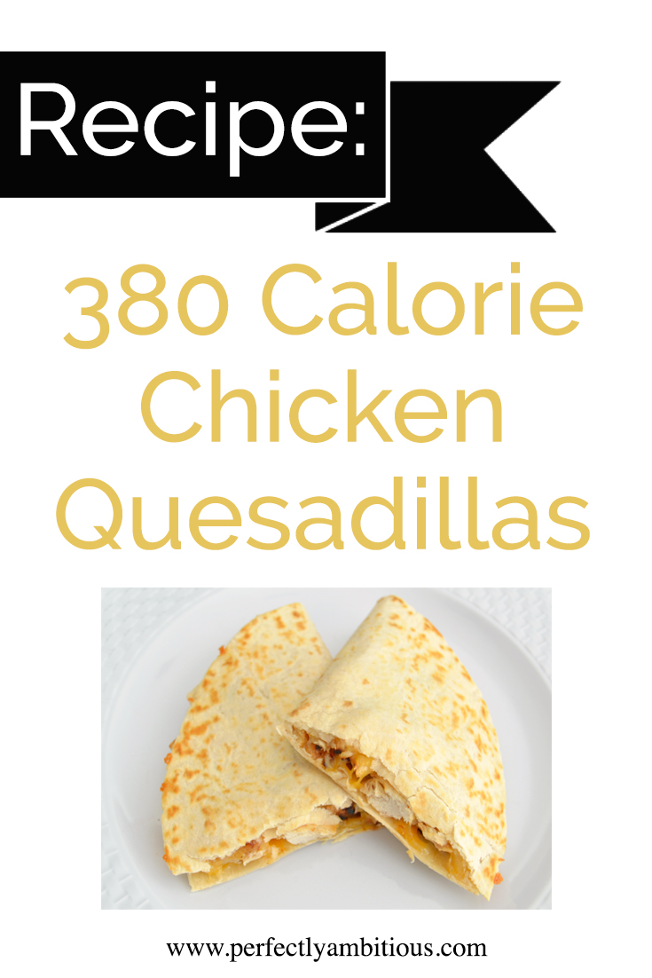 Recipe 380 Calorie Chicken Quesadillas Perfectly Ambitious