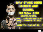 BOUND AND GAGGED BUT I WON'T LIE DOWN LIKE YOUR DOG MISOGYNIST U.S.A.