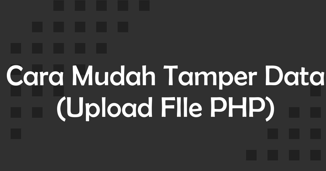 Cara Mudah Tamper Data (Upload FIle PHP) Al Maz Bos