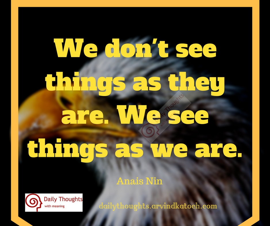 We Don T See Things As They Are Daily Thought With Meaning Best Daily Thoughts With Meanings