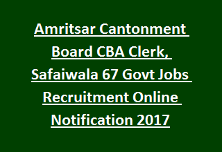 Amritsar Cantonment Board CBA Clerk, Safaiwala 67 Govt Jobs Recruitment Online Notification 2017