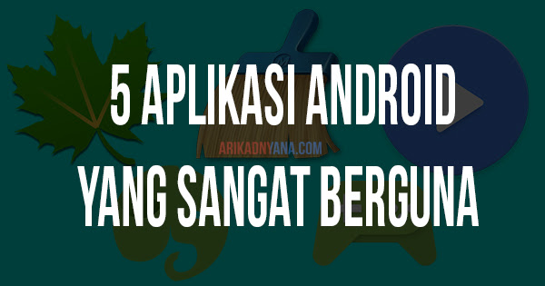 5 Aplikasi Paling Berguna Untuk Android, Wajib di Install!