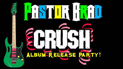 Pastor Brad CRUSH Album Release Party - July 21st! CrushPartyTN