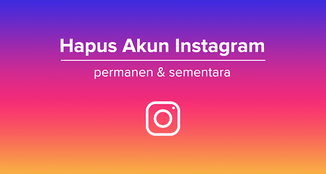 Cara Menghapus Akun Instagram Sementara dan Permanen Cara Menghapus Akun Instagram Sementara dan Permanen