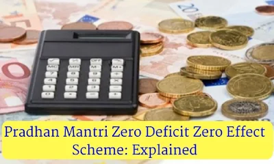Pradhan Mantri Zero Deficit Zero Effect Scheme: Explained