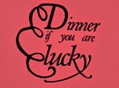 A cheeky wall art text sticker quote "Dinner if you are lucky" that will fit in well with contemporary design. The sticker plays with different sizes of joined up text and has a curl joining the three lines together. Great for placement in the kitchen or dining room.
