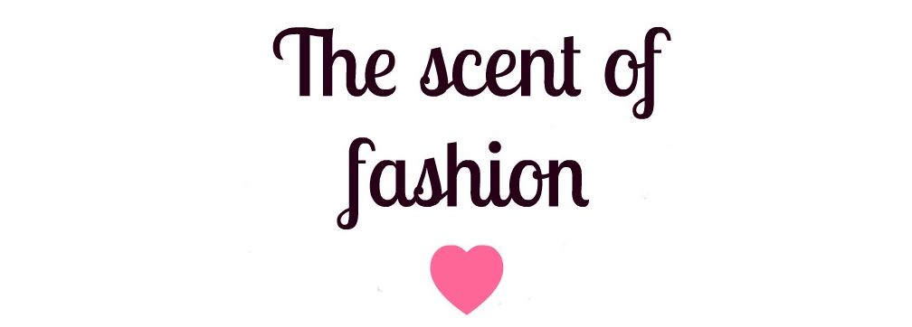 The Scent of Fashion ♥
