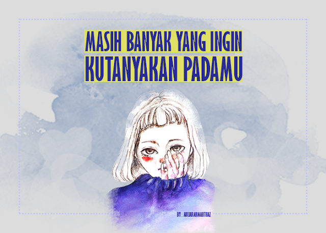 Masih Banyak yang Ingin Kutanyakan Padamu Masih Banyak yang Ingin Kutanyakan Padamu