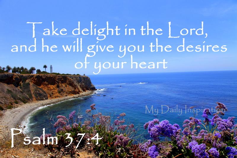 Take delight in the Lord, and he will give you the desires of your heart