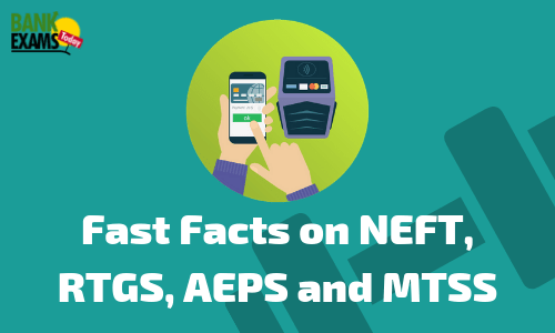 Fast Facts on NEFT, RTGS, AEPS and MTSS