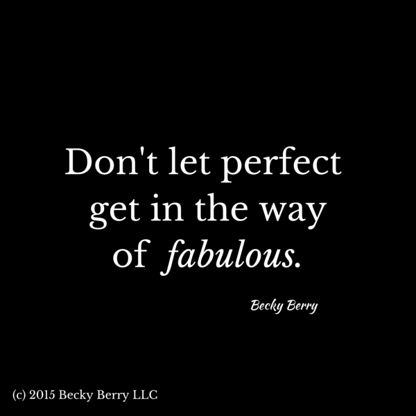 Becky Berry Career Coach Don t Let Perfect Get In The Way Of Fabulous Becky Berry Career Coach Don t Let Perfect Get In The Way Of Fabulous