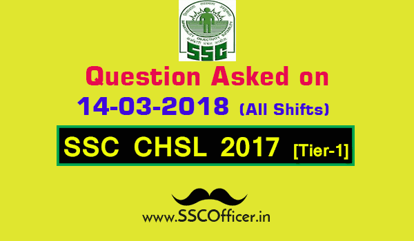 Questions Asked on 14th March in SSC CHSL 2017 Tier-I All Shifts [PDF] - SSC Officer