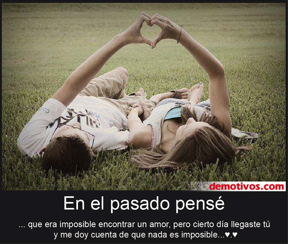 Desmotivaciones de Amor En el Pasado Pensé que Era Imposible Encontrar
