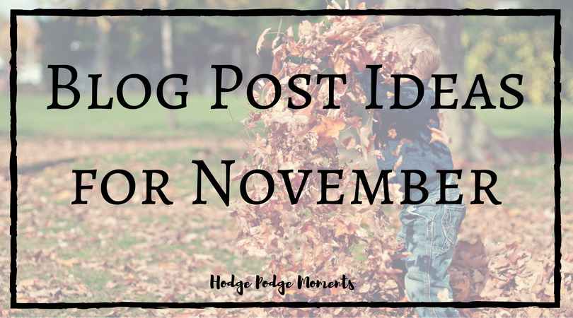 Blog Post Ideas for November | Hodge Podge Moments