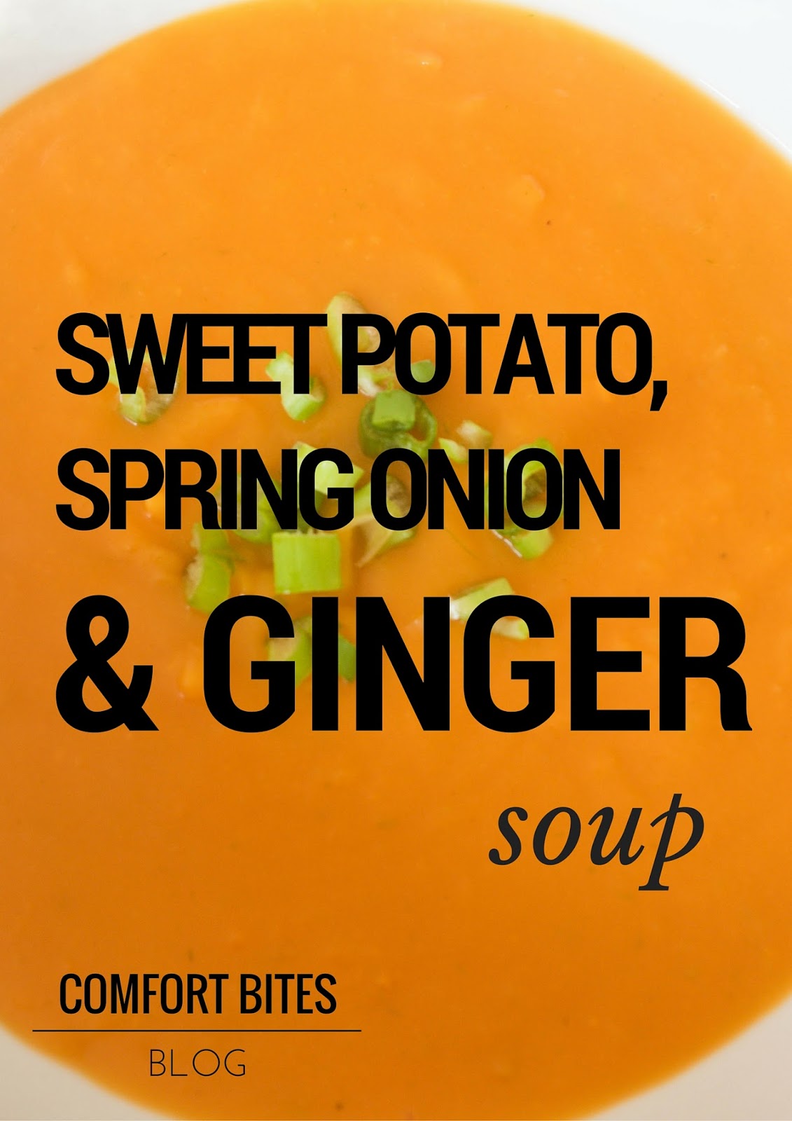 COMFORT BITES BLOG Sweet Potato, Ginger and Spring Onion Soup