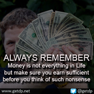 GETDP: ALWAYS REMEMBER Money is not everything in Life but ...