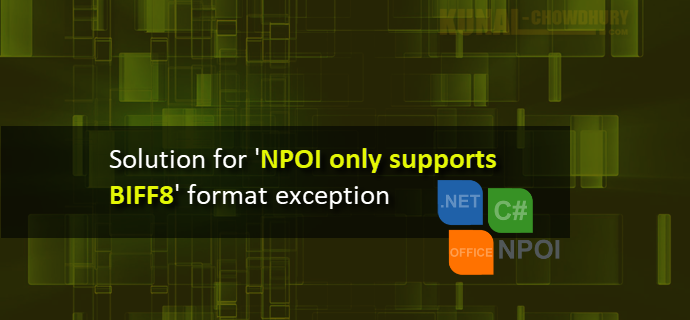Solution for 'NPOI only supports BIFF8 format' exception (www.kunal-chowdhury.com)