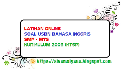 LATIHAN USBN BAHASA INGGRIS SMP KURIKULUM 2006 (KTSP) TAHUN 2019 2020
