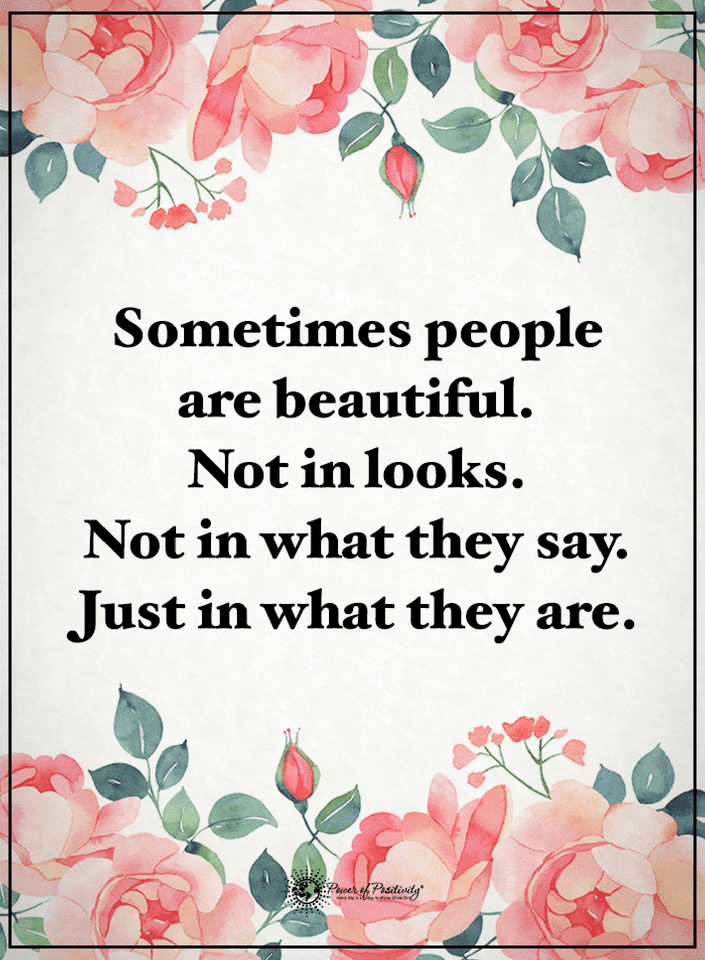 People Quotes Sometimes people are beautiful. Not in looks. Not in what