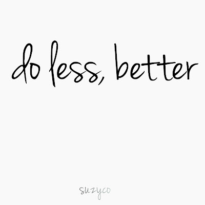 Simplify and do less, better