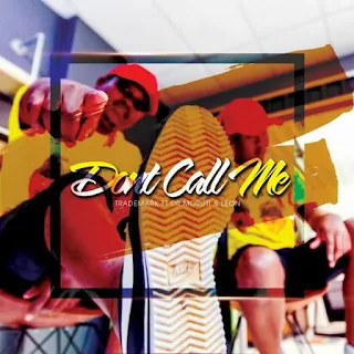 TradeMark  Feat. Dr Muruti & Leon – Dont Call Me