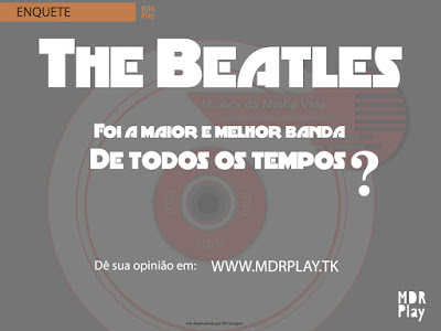 Enquete do MDR Play: The Beatles foi a maior e melhor banda de todos os tempos? Dê sua opinião no site www.mdrplay.tk