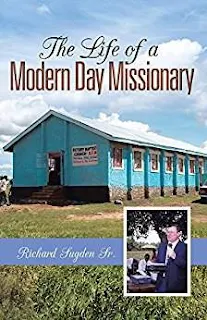 The life of a modern day Missionary - Autobiography by Richard Sugden Sr.