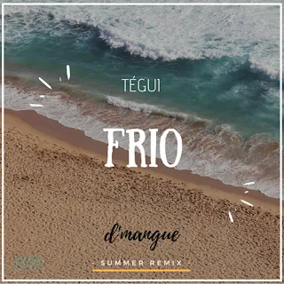 Tégui - Frio (d'mangue Summer Remix)