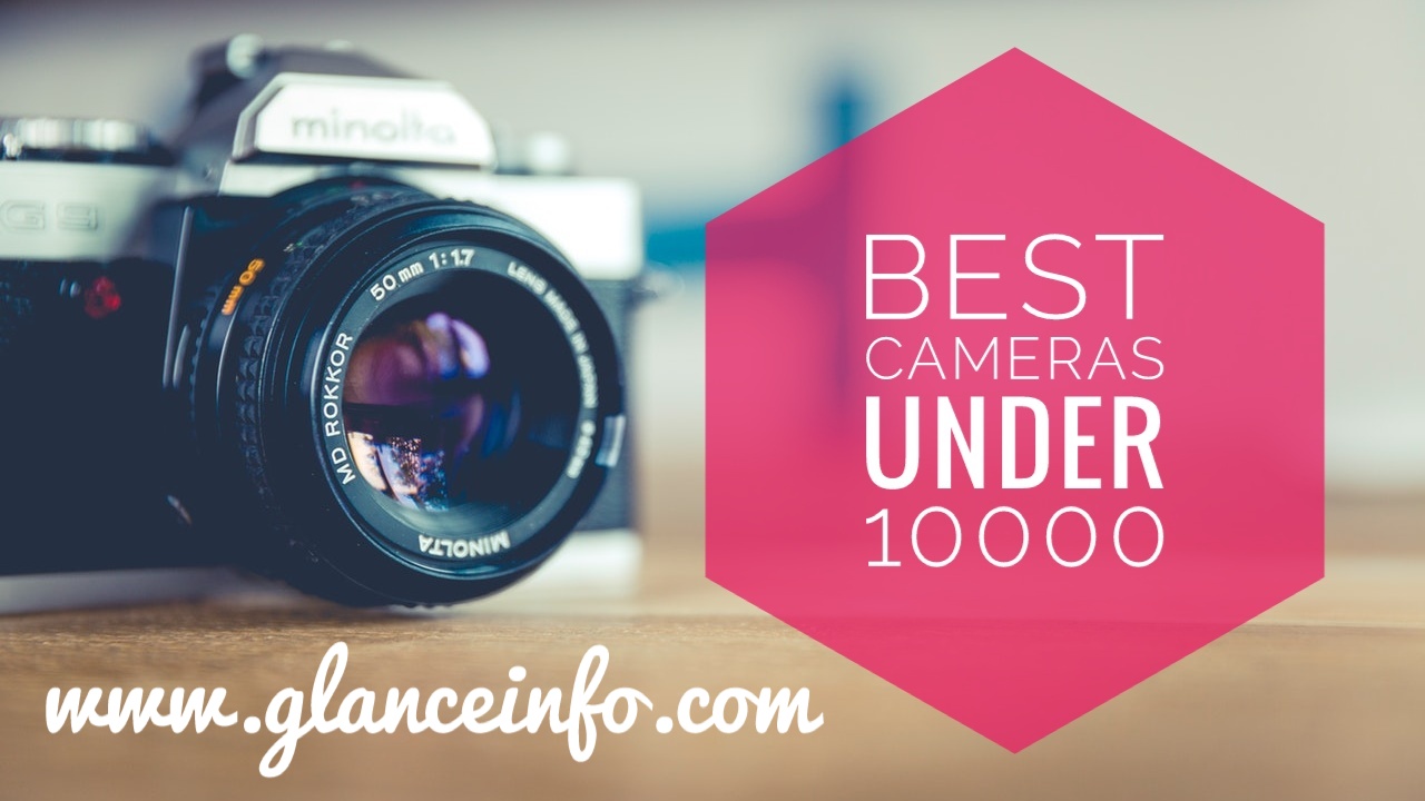 5 Best cameras under 10000 Glanceinfo