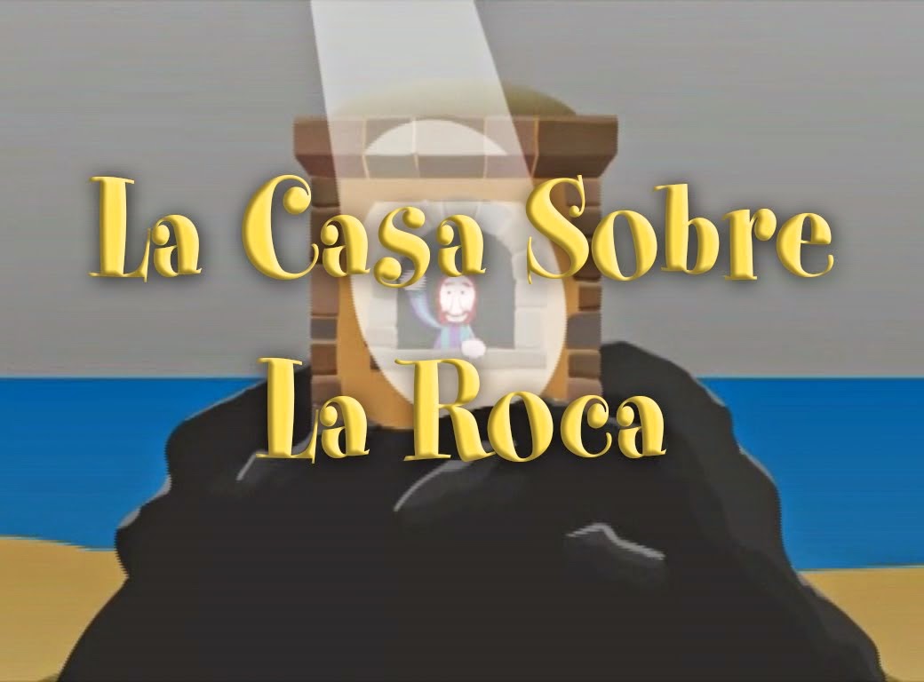 CANCIÓN LA CASA SOBRE LA ROCA CANCIÓN LA CASA SOBRE LA ROCA