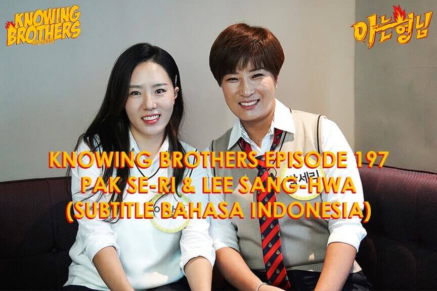 Nonton streaming online & download Knowing Brothers episode 197 bintang tamu Park Se-ri & Lee Sang-hwa sub Indo