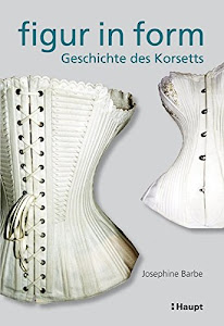 Figur in Form: Geschichte des Korsetts