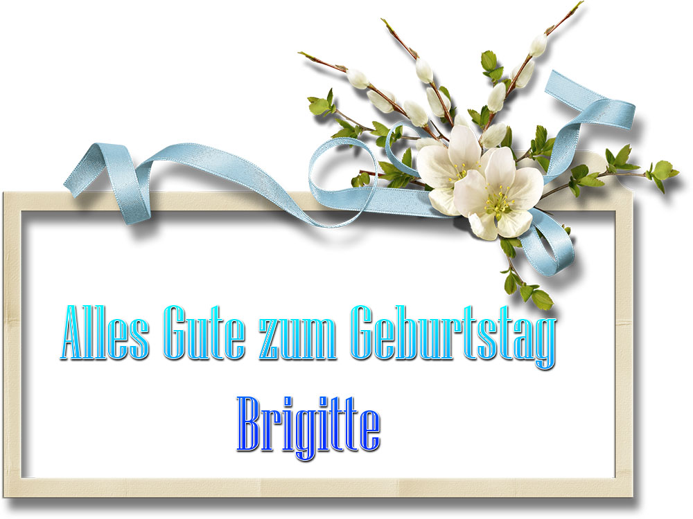 Alles Gute zum Geburtstag Alles Gute zum Geburtstag Brigitte