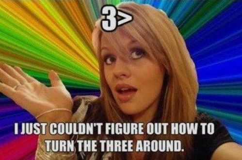Meme. 3> I just couldn't figure out how to turn the three around <3