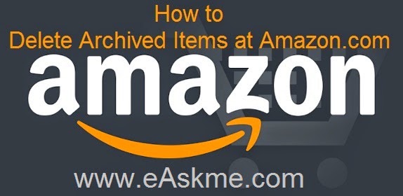 How to Delete Archived Items at Amazon.com : eAskme.com