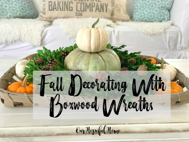 Our Hopeful Home Farmhouse Friday Fall Decorating With Boxwood
