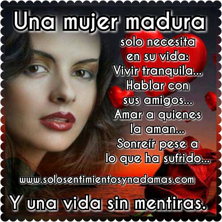 Una mujer madura solo necesita en su vida... - Solo sentimientos y nada mas