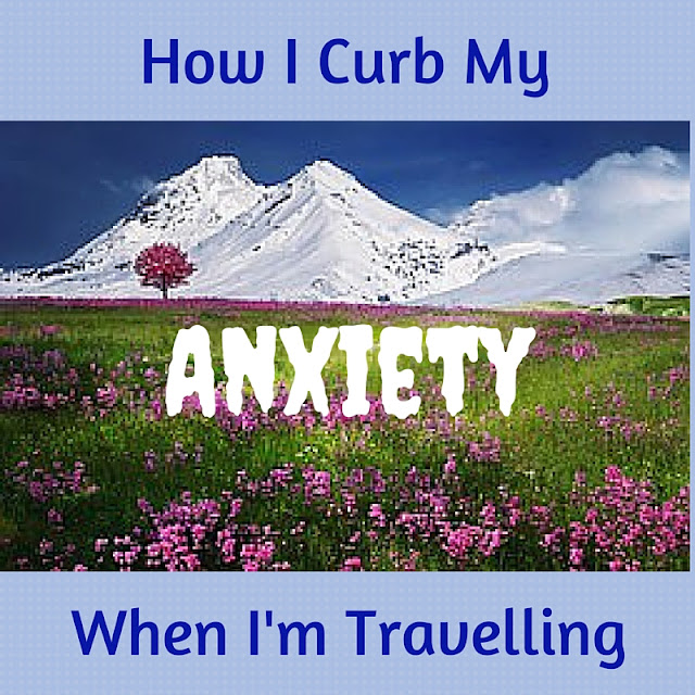 How I Curb My Anxiety When I'm Travelling How I Curb My Anxiety When I'm Travelling