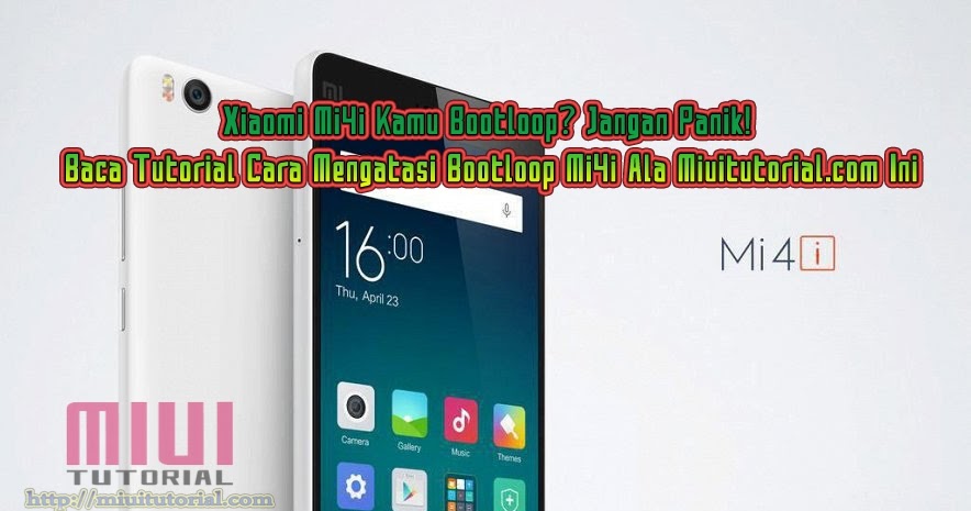 Xiaomi Mi4i Kamu Bootloop Jangan Panik Baca Tutorial Cara Mengatasi Bootloop Mi4i Ala Miuitutorial Com Ini
