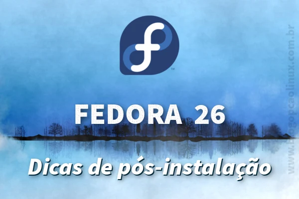 Dicas de pós-instalação do Fedora 26 Workstation