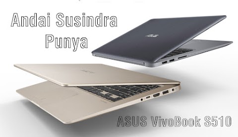 Andai Susindra Punya ASUS VivoBook S510